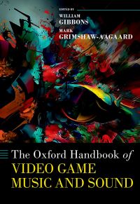 Book Cover for The Oxford Handbook of Video Game Music and Sound by William Gibbons, Mark Grimshaw