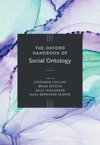 Book Cover for The Oxford Handbook of Social Ontology by Stephanie Collins, Brian Epstein, Sally Haslanger, Hans Bernhard Schmid
