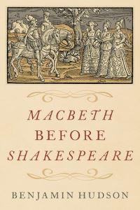 Book Cover for Macbeth Before Shakespeare by Benjamin T Hudson