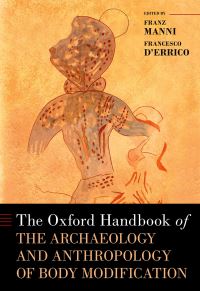 Book Cover for The Oxford Handbook of the Archaeology and Anthropology of Body Modification by Franz Manni, Francesco DErrico