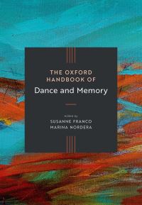 Book Cover for The Oxford Handbook of Dance and Memory by Susanne Franco, Marina Nordera