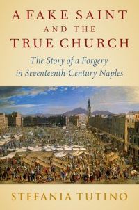 Book Cover for A Fake Saint and the True Church by Stefania Tutino
