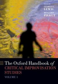 Book Cover for The Oxford Handbook of Critical Improvisation Studies. Volume 1 by George Lewis, Benjamin Piekut