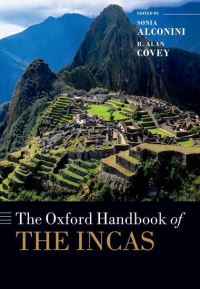 Book Cover for The Oxford Handbook of the Incas by Sonia Alconini Mujica, R. Alan Covey