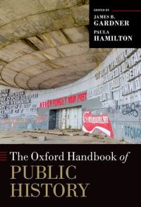 Book Cover for The Oxford Handbook of Public History by James B. Gardner, Paula Hamilton