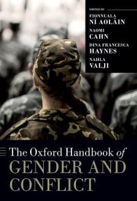 Book Cover for The Oxford Handbook of Gender and Conflict by Fionnuala Ní Aoláin, Naomi R. Cahn, Dina Francesca Haynes, Nahla Valji