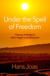 Book Cover for Under the Spell of Freedom by Hans Joas
