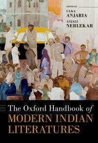 Book Cover for The Oxford Handbook of Modern Indian Literatures by Ulka Anjaria, Anjali Nerlekar