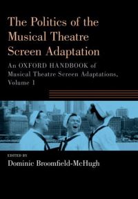 Book Cover for An Oxford Handbook of Musical Theatre Screen Adaptations. Volume 1 The Processes and Politics of the Musical Theatre Screen Adaptation by Dominic McHugh
