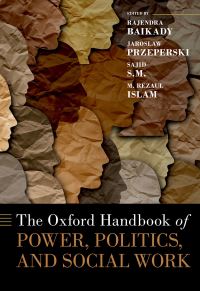 Book Cover for The Oxford Handbook of Power, Politics, and Social Work by Rajendra Baikady, Jaroslaw Przeperski, S. M. Sajid, M. Rezaul Islam