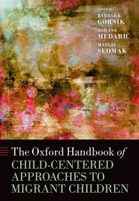 Book Cover for The Oxford Handbook of Child-Centered Approaches to Migrant Children by Barbara Gornik, Zorana Medaric, Mateja Sedmak