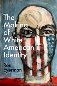 Book Cover for The Making of White American Identity by Ron Eyerman