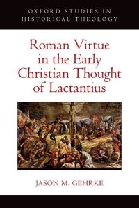 Book Cover for Roman Virtue in the Early Christian Thought of Lactantius by Jason M Gehrke