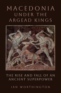 Book Cover for Macedonia Under the Argead Kings by Ian Worthington