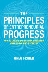 Book Cover for The Principles of Entrepreneurial Progress by Greg Fisher
