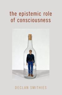 Book Cover for The Epistemic Role of Consciousness by Declan Smithies