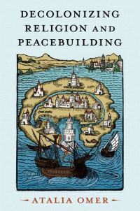 Book Cover for Decolonizing Religion and Peacebuilding by Atalia Omer