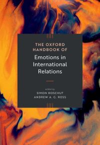 Book Cover for The Oxford Handbook of Emotions in International Relations by Simon Koschut, Andrew A G Ross