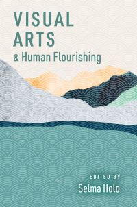 Book Cover for Visual Arts and Human Flourishing by Selma Holo