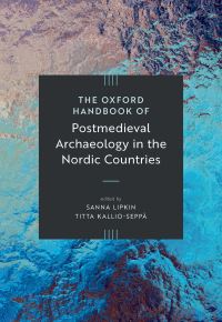 Book Cover for The Oxford Handbook of Post-Medieval Archaeology in the Nordic Countries by Sanna Lipkin, Titta KallioSeppä