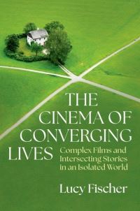 Book Cover for The Cinema of Converging Lives by Lucy Fischer