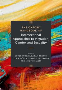 Book Cover for The Oxford Handbook of Intersectional Approaches to Migration, Gender, and Sexuality by Gökçe Yurdakul, Jean Beaman, Liza Mügge, Sarah Scuzzarello, Sirijit Sunanta