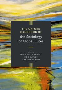 Book Cover for The Oxford Handbook of the Sociology of Global Elites by María Luisa Méndez, Mike Savage, Annette Lareau