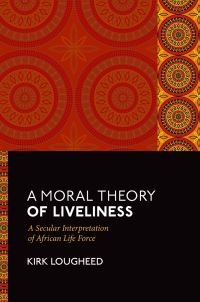 Book Cover for A Moral Theory of Liveliness by Kirk Lougheed