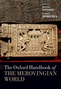Book Cover for The Oxford Handbook of the Merovingian World by Bonnie Effros, Isabel Moreira