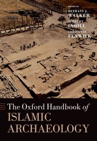 Book Cover for The Oxford Handbook of Islamic Archaeology by Bethany Walker, Timothy Insoll, Corisande Fenwick