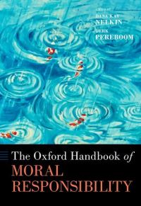 Book Cover for The Oxford Handbook of Moral Responsibility by Dana Kay Nelkin, Derk Pereboom