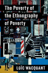 Book Cover for The Poverty of the Ethnography of Poverty by Loïc J D Wacquant