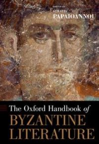 Book Cover for The Oxford Handbook of Byzantine Literature by Stratis Papaioannou