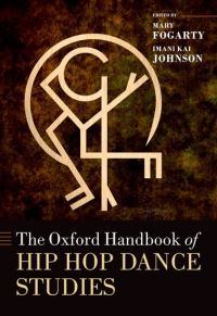 Book Cover for The Oxford Handbook of Hip Hop Dance Studies by Mary Fogarty, Imani Kai Johnson