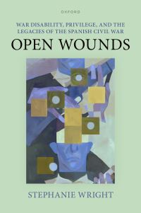 Book Cover for War Disability, Privilege, and the Legacies of the Spanish Civil War by Stephanie Wright