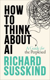 Book Cover for How To Think About AI by Richard Susskind