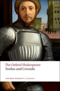 Book Cover for The Oxford Shakespeare: Troilus and Cressida by William Shakespeare