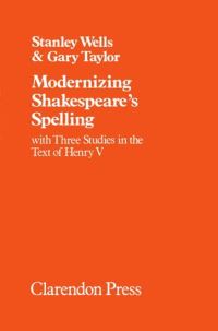 Book Cover for Modernizing Shakespeare's Spelling/[by] Stanley Wells; With, Three Studies in the Text of Henry V/[by] Gary Taylor by Stanley Wells, Gary Taylor
