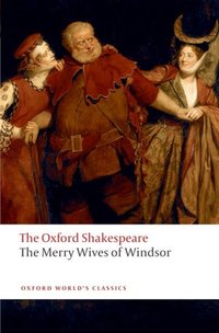 Book Cover for The Oxford Shakespeare: The Merry Wives of Windsor by William Shakespeare