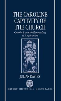 Book Cover for The Caroline Captivity of the Church by Julian Davies