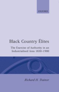 Book Cover for Black Country Élites by Richard H Senior Lecturer in Economic and Social History, Senior Lecturer in Economic and Social History, University Trainor