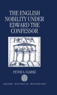 Book Cover for The English Nobility under Edward the Confessor by Peter A Clarke