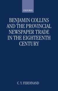 Book Cover for Benjamin Collins and the Provincial Newspaper Trade in the Eighteenth Century by C Y Fellow Librarian, Fellow Librarian, Magdalen College, Oxford Ferdinand