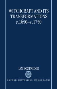 Book Cover for Witchcraft and its Transformations, c.1650-c.1750 by Ian Former British Academy Postdoctoral Fellow, Corpus Christi College, Oxford, Former British Academy Postdoctoral Bostridge