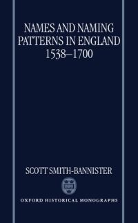 Book Cover for Names and Naming Patterns in England 1538-1700 by Scott Head of History Department, Head of History Department, Papplewick School, Ascot SmithBannister