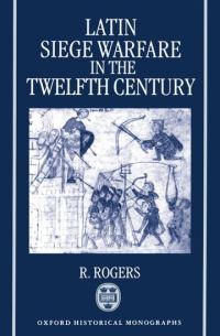 Book Cover for Latin Siege Warfare in the Twelfth Century by Randall Assistant Professor of History, Assistant Professor of History, Louisiana State University, Baton Rouge Rogers