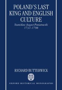 Book Cover for Poland's Last King and English Culture by Richard British Academy Postdoctoral Research Fellow, British Academy Postdoctoral Research Fellow, Wolfson Colleg Butterwick