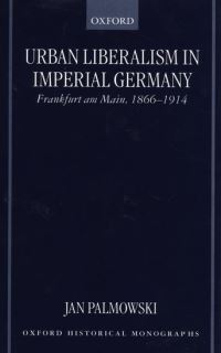 Book Cover for Urban Liberalism in Imperial Germany by Jan Junior Research Fellow, Junior Research Fellow, Christ Church, Oxford Palmowski