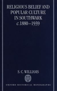 Book Cover for Religious Belief and Popular Culture in Southwark c.1880-1939 by S C Research Fellow, Department of Theology, Research Fellow, Department of Theology, University of Birmingham Williams