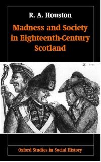 Book Cover for Madness and Society in Eighteenth-Century Scotland by R A Houston